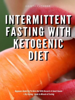 cover image of Intermittent Fasting With Ketogenic Diet Beginners Guide to IF & Keto Diet With Desserts & Sweet Snacks + Dry Fasting